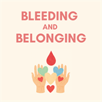 Bleeding and Belonging